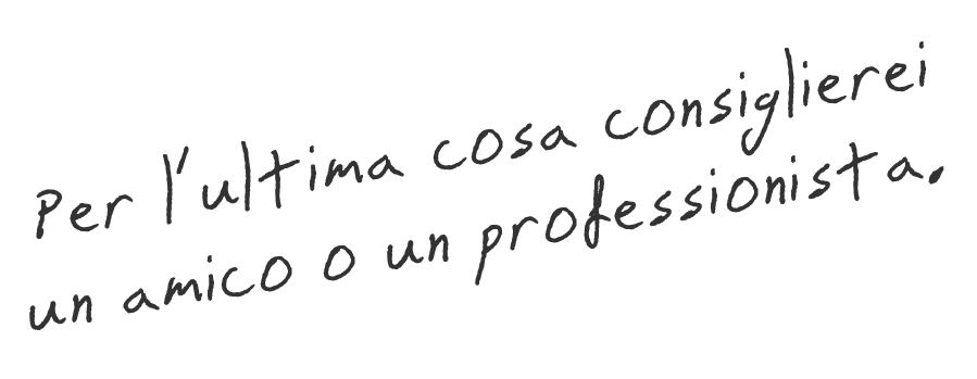 Testo scritto in italiano su uno sfondo nero con caratteri intrecciati che dice: 'Per l'ultima cosa consigliarei un amico o un professionista.'