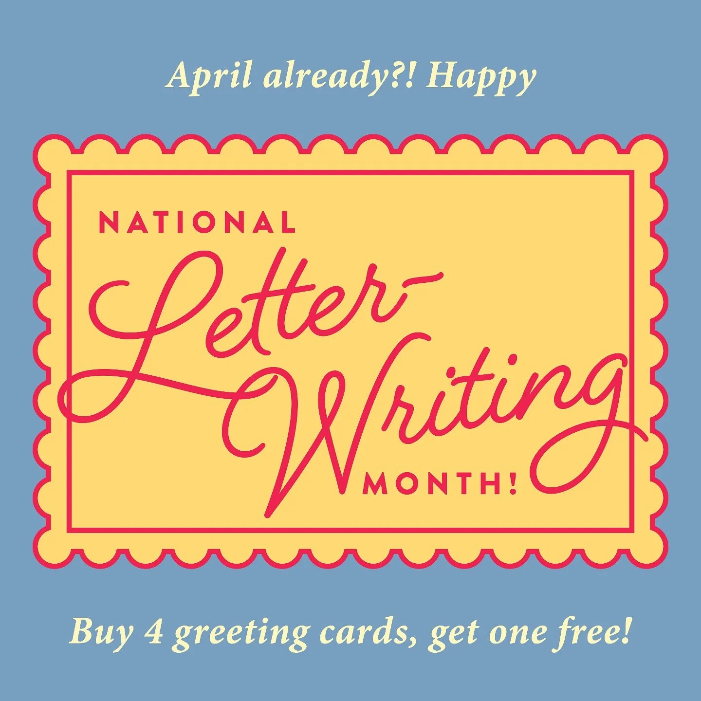 April!? Already!? That means it&rsquo;s National Letter Writing Month. 

Time flies and we&rsquo;ve got a deal on all single greeting cards! Buy 4 and get one free! Check out the inventory on the site and get your orders in. Available all month long!