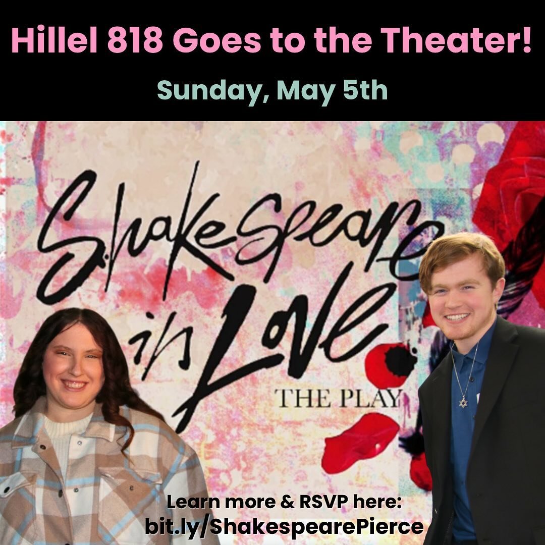 Join Hillel on Sunday (5/5) to attend the Pierce College production of Shakespeare In Love to support our fellow 818 students! Hillel will provide the tickets, all we need is YOU! You will need to provide your own transportation to Pierce and then we