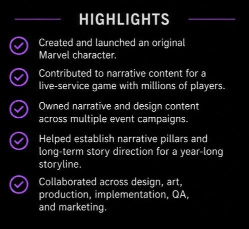 List of achievements including creating a Marvel character, contributing to narrative content for a live service game, owning narrative and design content across campaigns, establishing narrative pillars and storylines, and collaborating across various production departments.