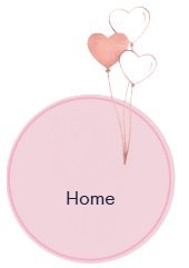 Pink circle with the word 'Home' and three heart-shaped balloons above it, in pink, white, and black.