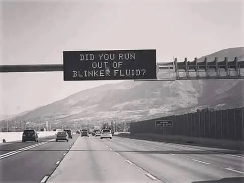 Did You Run Out Of Blinker Fluid?