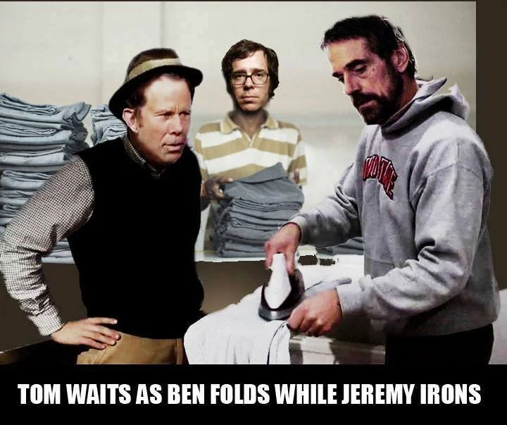 Tom Waits, Ben Folds, Jeremy Irons