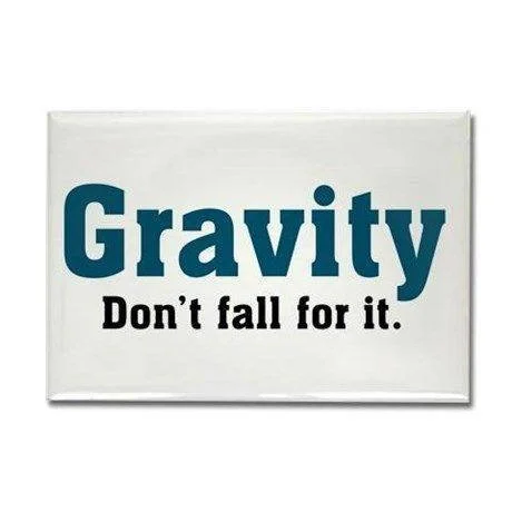 Gravity (Don't Fall For It)