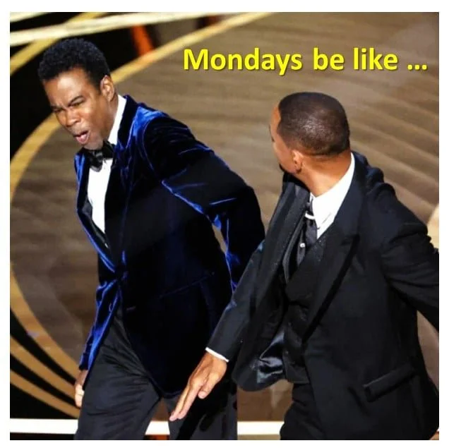 Mondays Be Like
