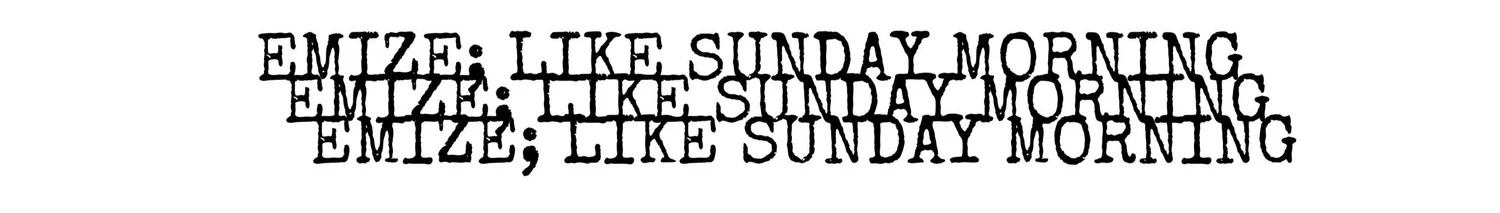 Emize Like Sunday Morning