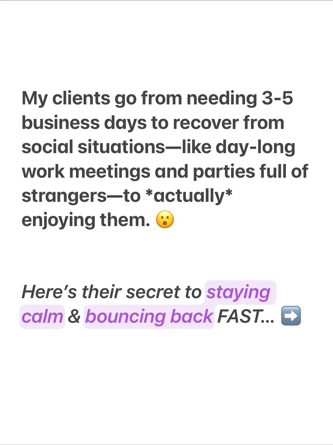&ldquo;I did something completely out of my comfort zone and I wasn&rsquo;t even nervous about it. I was really calm! This has never happened to me EVER before.&rdquo;

^^^ this is a follow-up message I got weeks after we wrapped our last session. 

