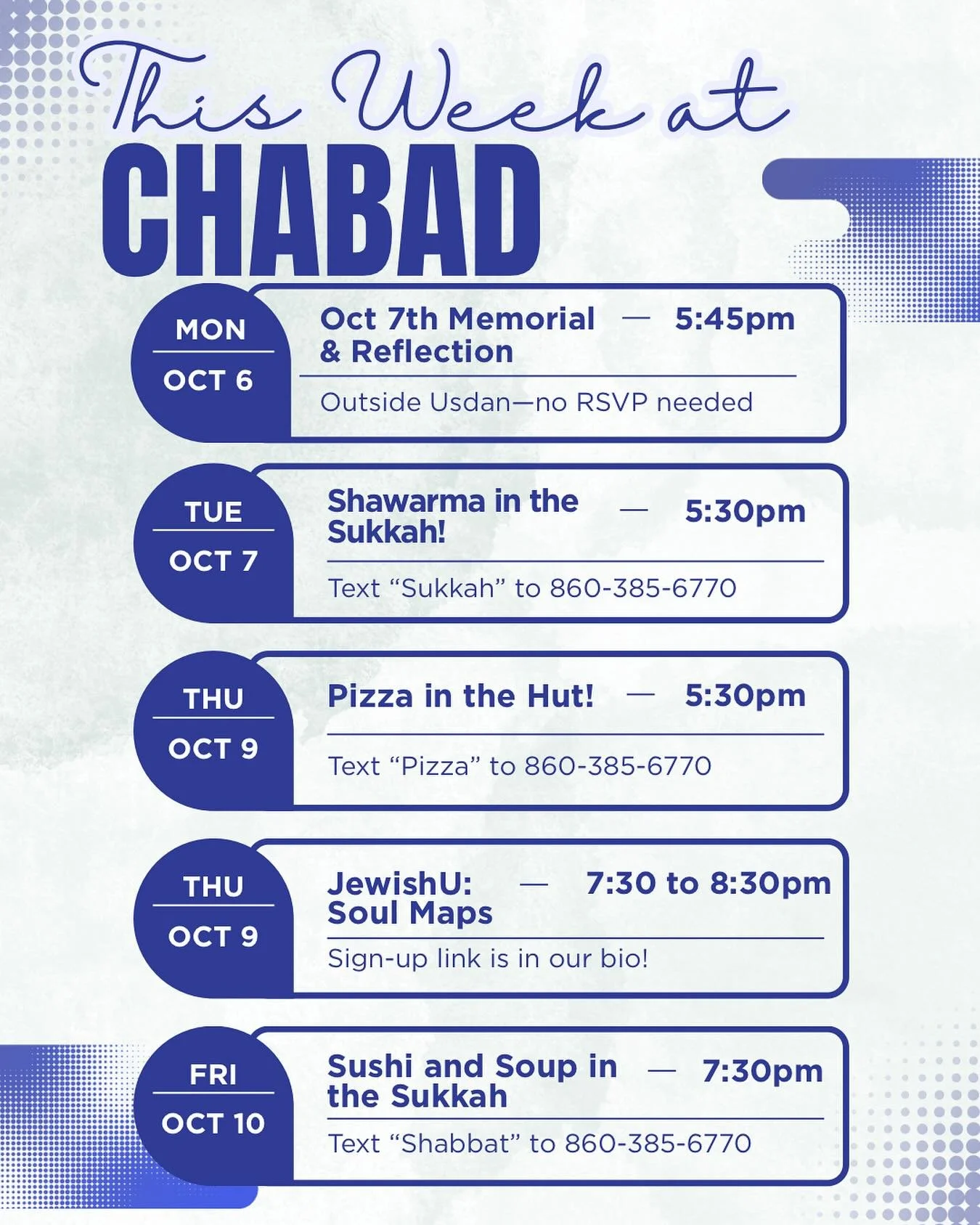 ATTENTION CHABADDIES there is SO MUCH happening this week at Chabad! Here’s a quick rundown:
Oct 7 Memorial and Reflection 
10/6 5:45pm, Outside Usdan
Shawarma in the Sukkah! Load up your pita with Shawarma and other delicacies 😋🥙