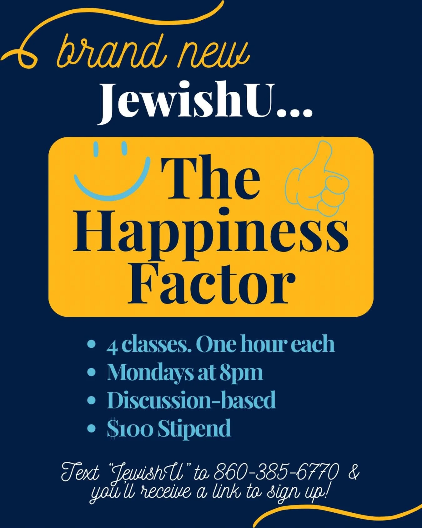 ‼️Yes, you heard right&hellip;JEWISHU IS BACK‼️The Happiness Factor is starting soon!
Text &ldquo;JewishU&rdquo; to the ChaBot to receive the link for more info and to apply 👏
*4 classes. One hour each
*Mondays at 8pm
*Discussion-Based
*$100 Stipend
