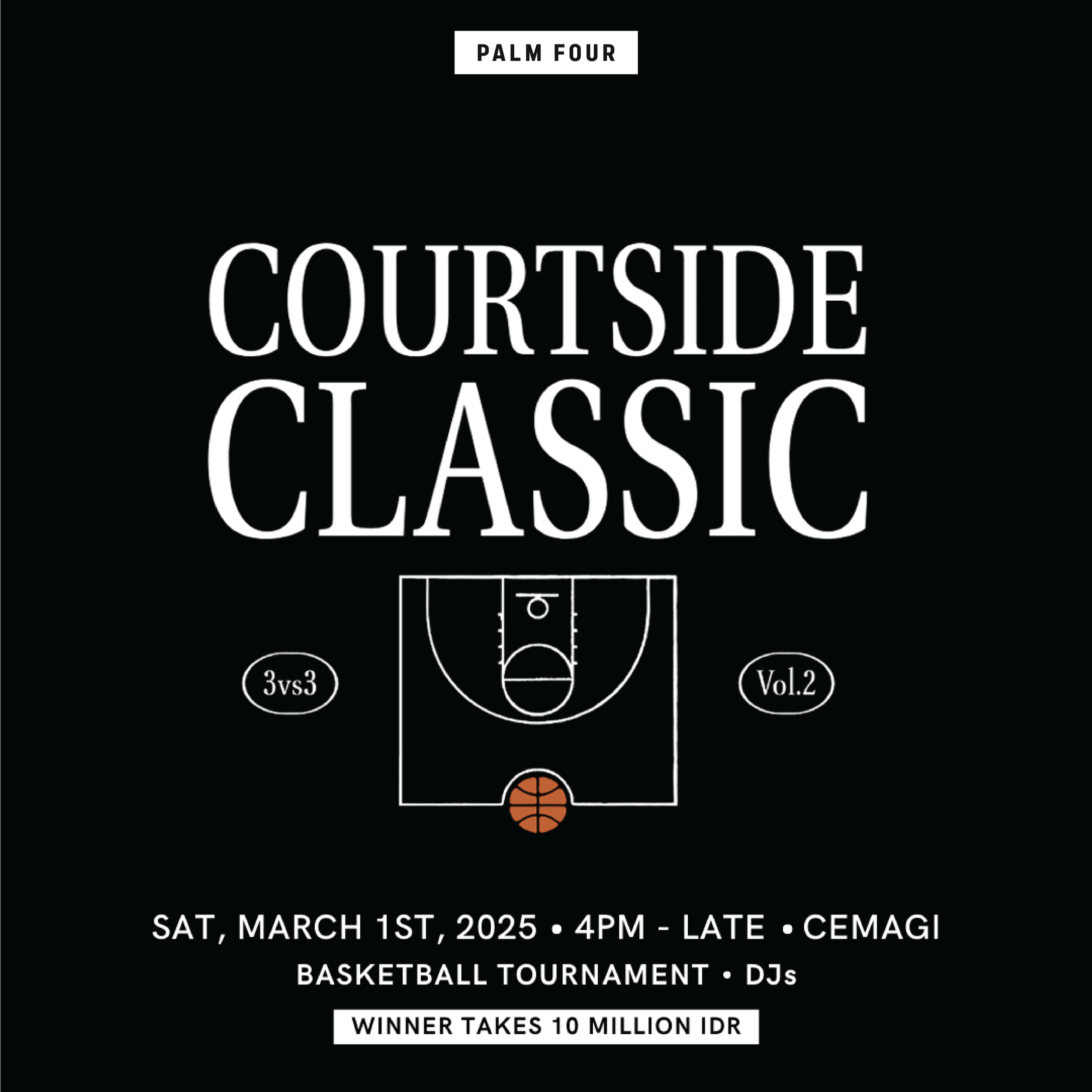 Black poster promoting a basketball event called Courtside Classic, presented by Palm Four. Features a basketball court diagram with a basketball, and details about the event on March 1st, 2025, at 4 PM at Cemagi, with a tournament and DJs. The winner takes 10 million IDR.
