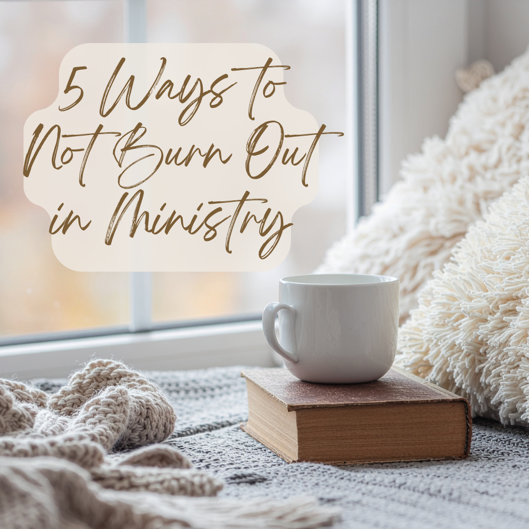 5 Ways to Not Burn Out in Ministry