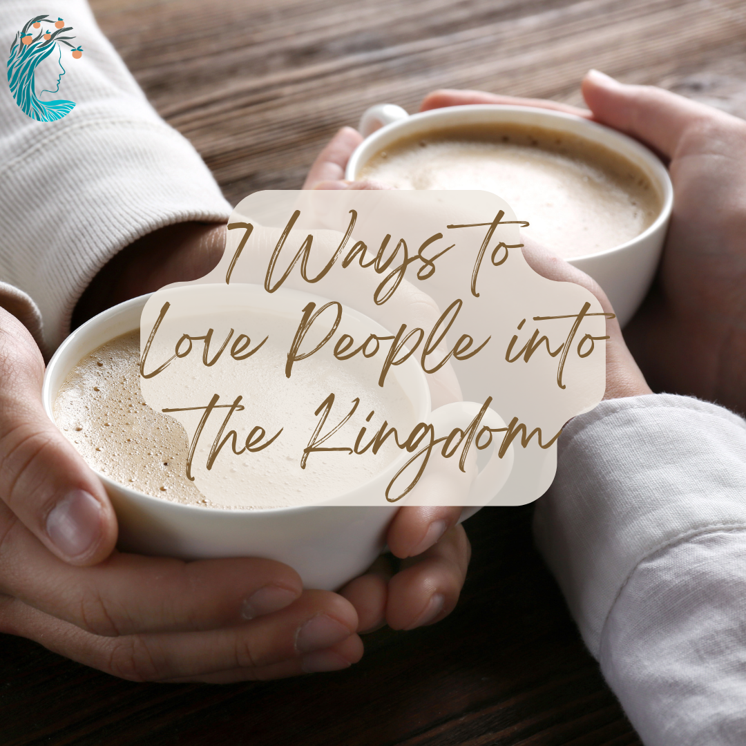 7 Ways to Love People into the Kingdom