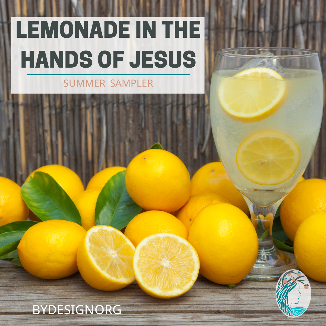 Summer Sampler: Lemonade in the Hands of Jesus