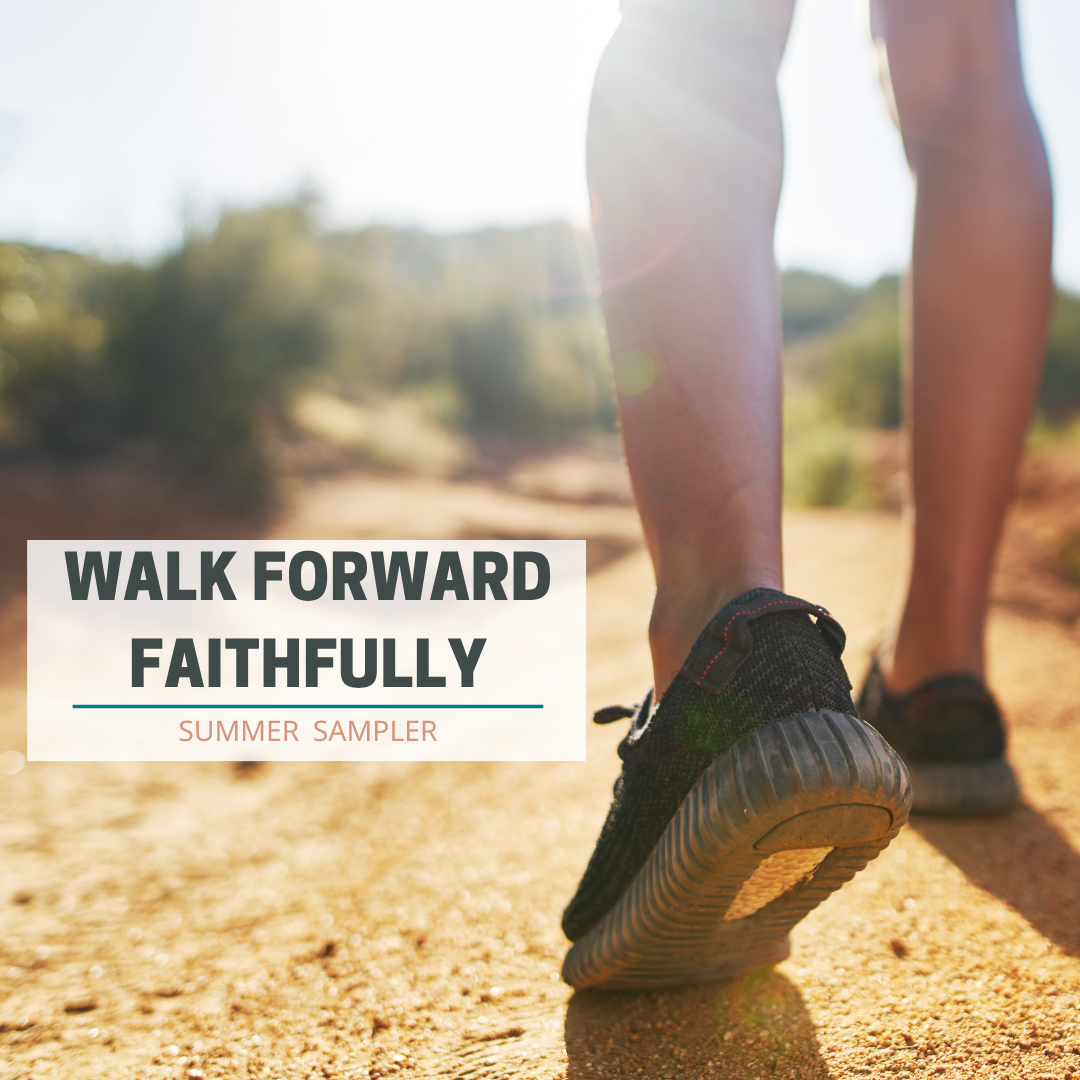 Summer Sampler: Walk Forward Faithfully&nbsp;