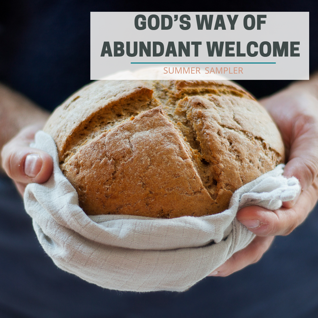 Summer Sampler: God’s Way of Abundant Welcome