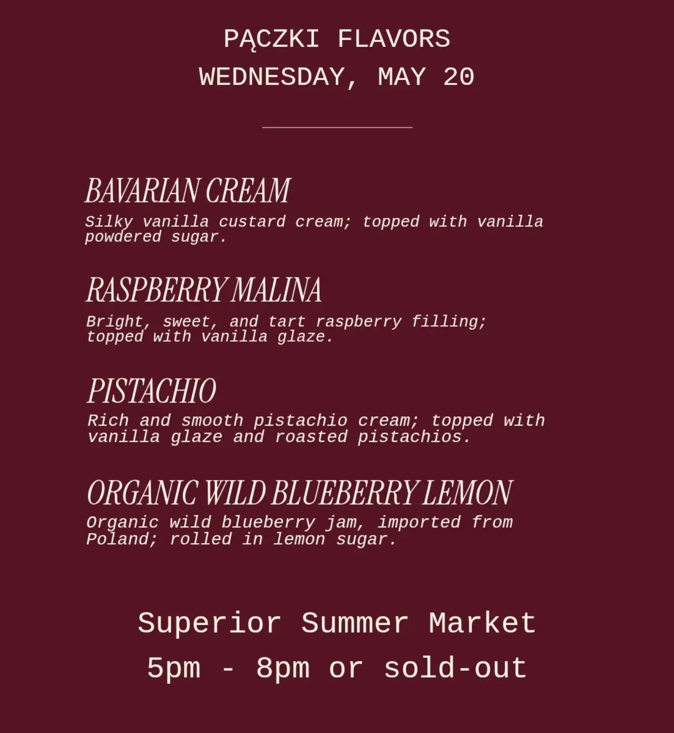 Tonight's Superior Summer Market is ON! The weather looks like it will cooperate and it'll be partly sunny all evening. Here is our menu for tonight. We will have a limited number of each flavor. See you there!