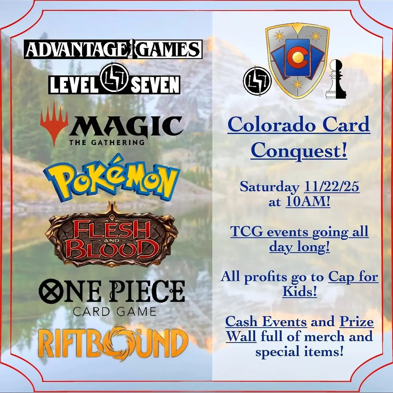 The Colorado Card Conquest is back for 2025! Hosted by Advantage Games and Level 7 Games!
This year we will see some returning games and formats for the Conquest, as well as some new. Perhaps most importantly, there will be an all new Prize wall ful