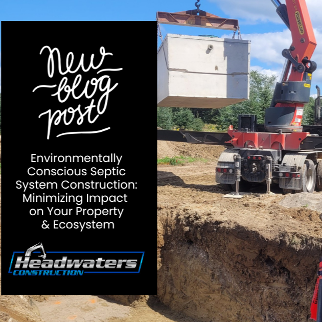 Environmentally Conscious Septic System Construction: Minimizing Impact on Your Property &amp; Ecosystem