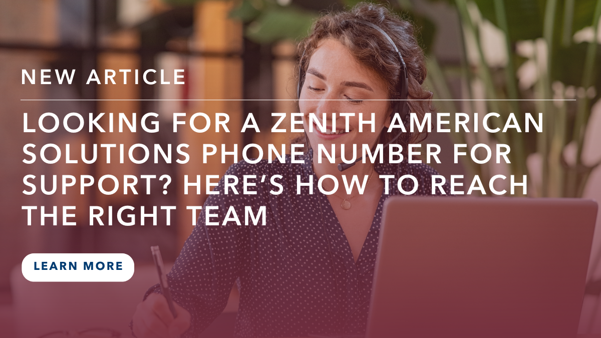 Looking for a Zenith American Solutions Phone Number for Support? Here’s How To Reach the Right Team