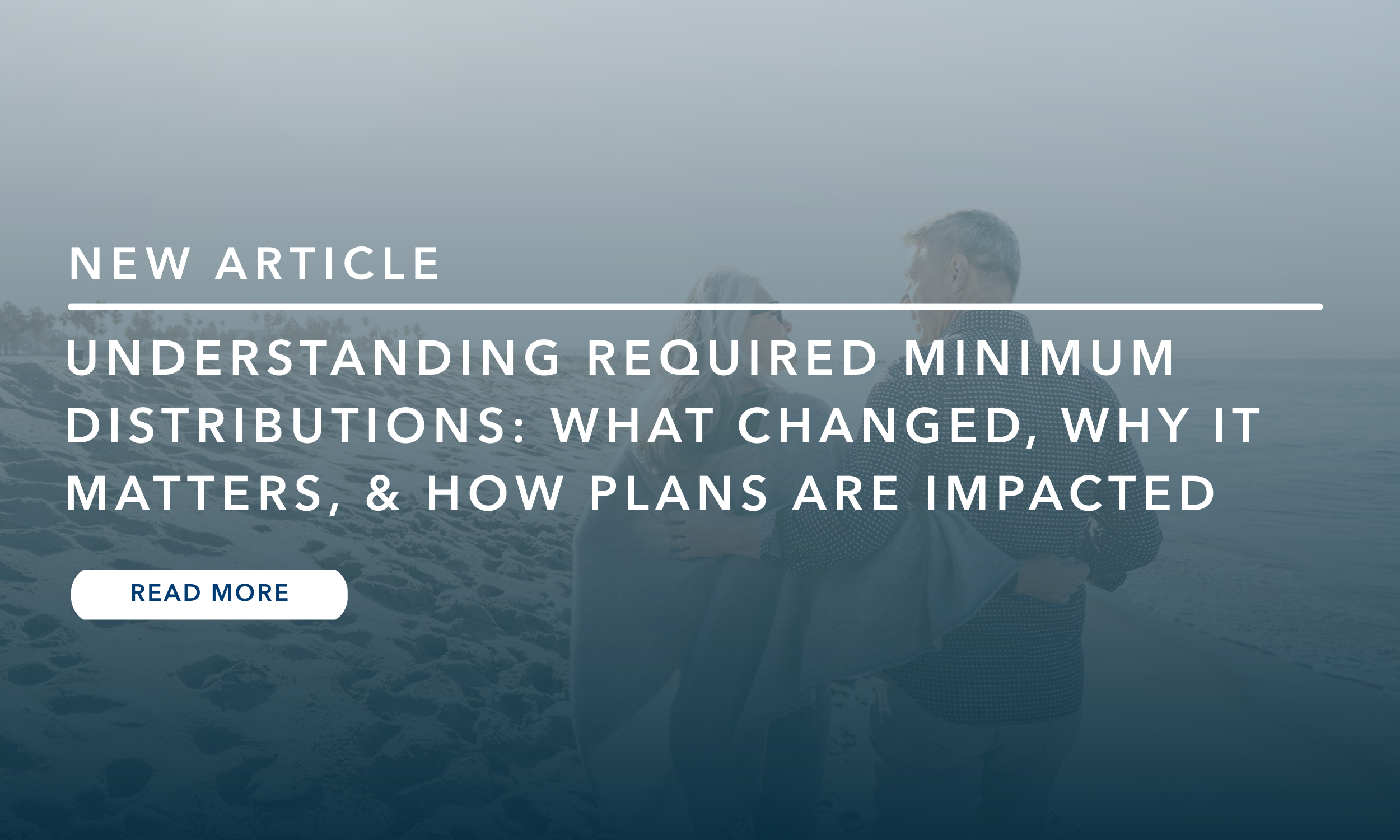 Understanding Required Minimum Distributions (RMDs): What Changed, Why It Matters, and How Plans Are Impacted