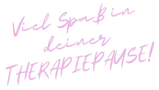 Schriftzug Viel Spaß in deiner THERAPIEPAUSE!