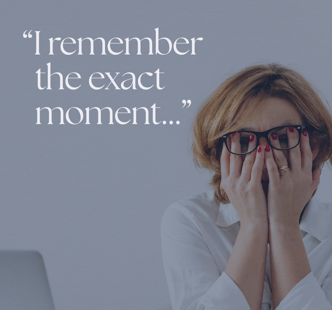 I remember the exact moment.
