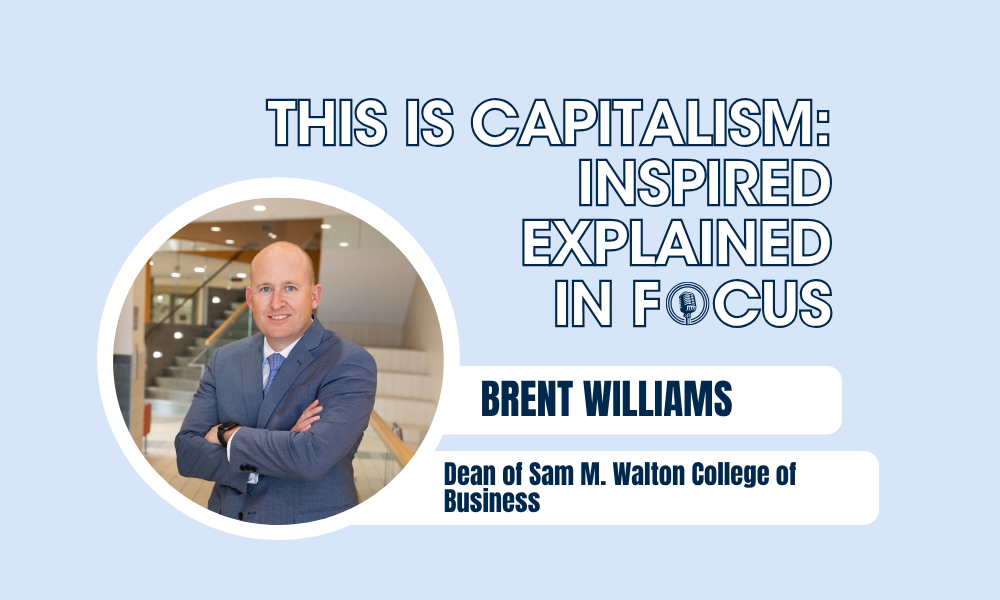 Walton College of Business, Dean Brent Williams — This is Capitalism