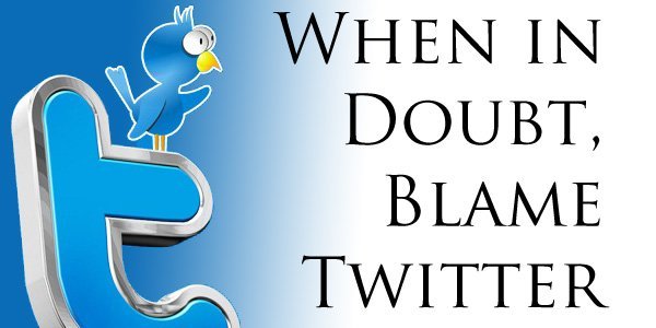 Blame Twitter