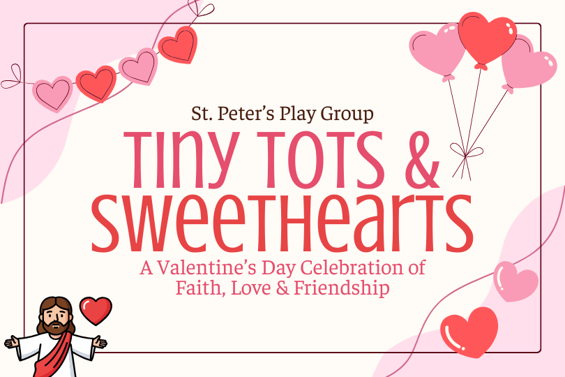 Tiny Tots & Sweethearts: A Valentine's Day Celebration of Faith, Love & Friendship