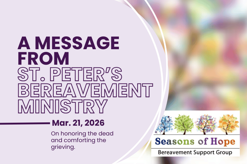 A Message from St. Peter’s Bereavement Ministry 3/21/2026