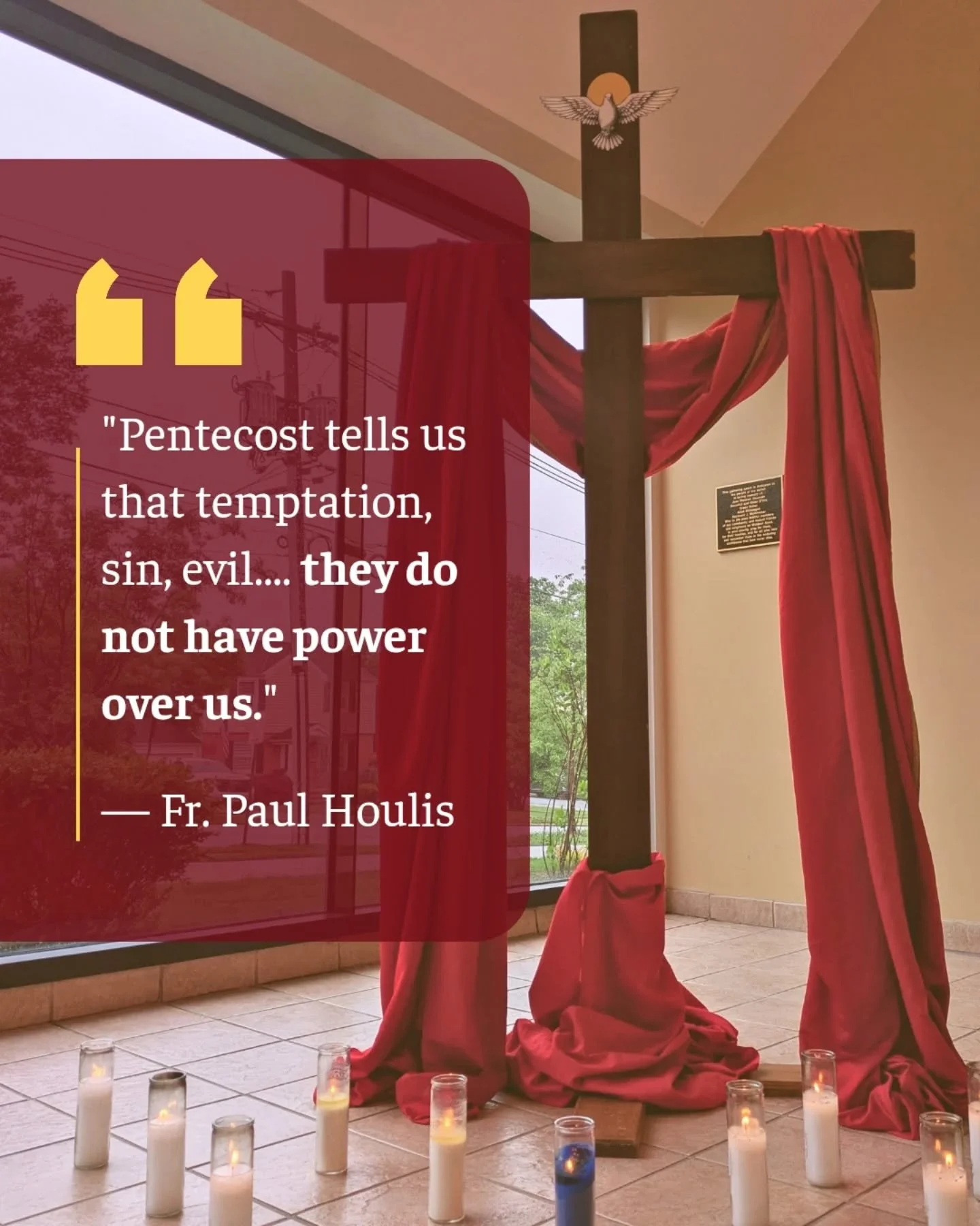 Pentecost tells us that we do not face our struggles and weaknesses alone: the Holy Spirit intercedes for us. We have access to a wisdom, a strength, a peace and a grace far greater than our own. 

By the power of the Holy Spirit, we can resist tempt
