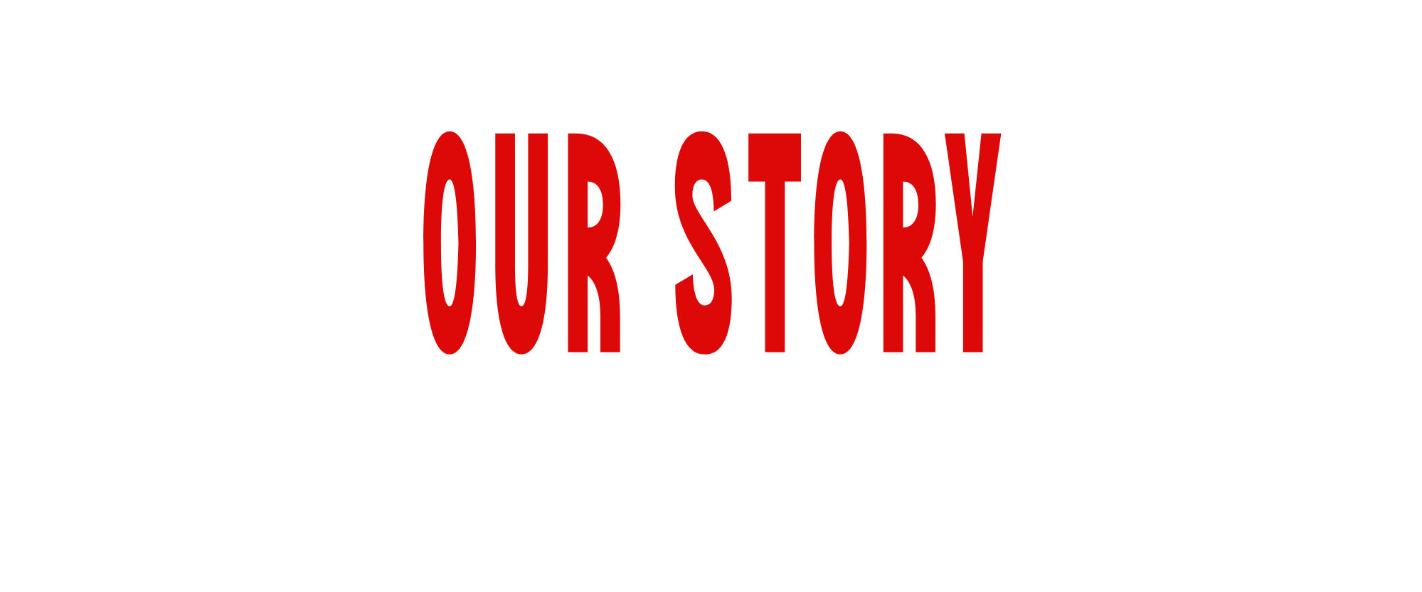 Text on a black background with red lettering that reads 'Our Story'.