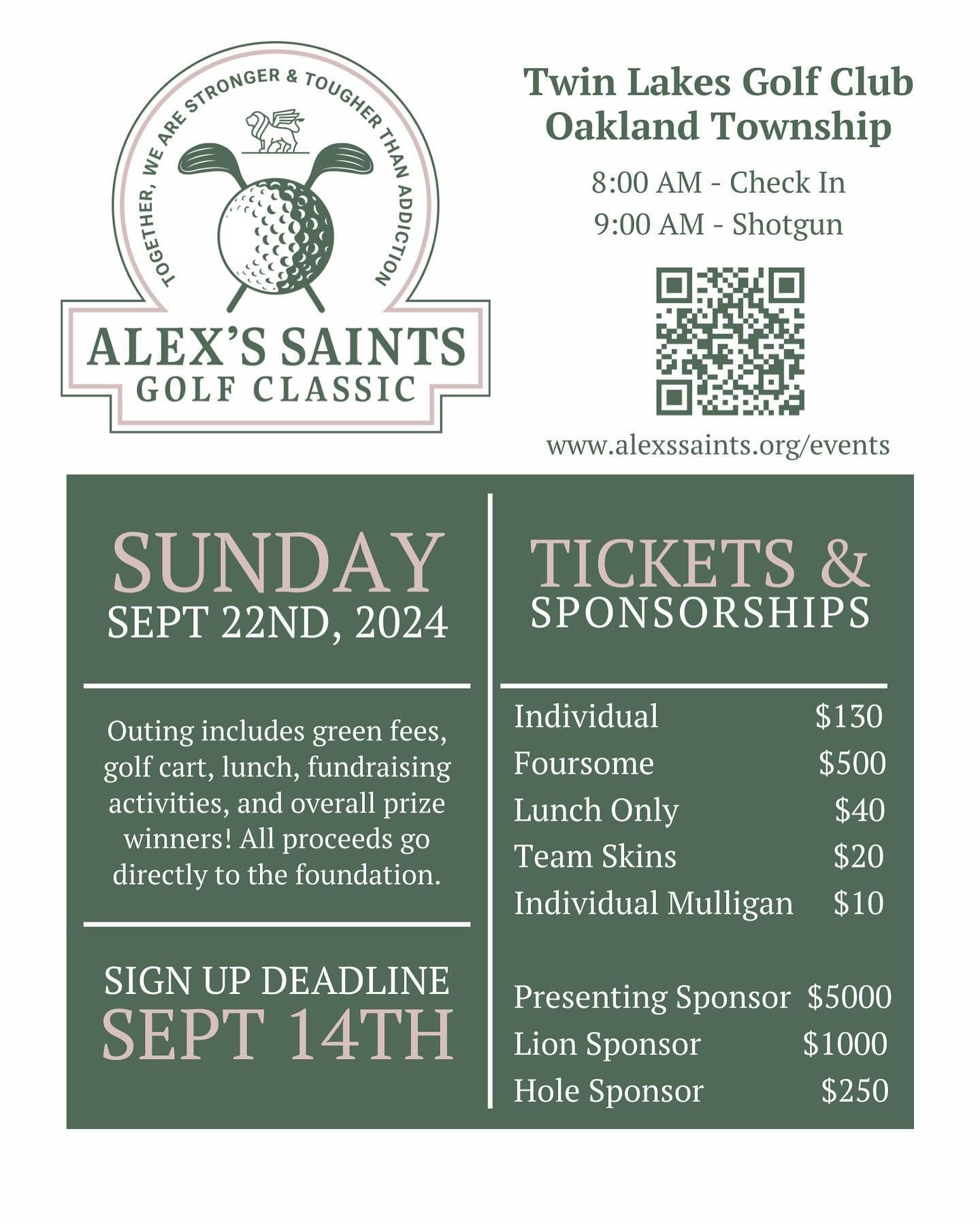 Join us for Alex&rsquo;s Saints Foundation&rsquo;s 4th Annual Golf Classic!

🏌️&zwj;♂️ Date:Sunday, September 22, 2024 
⛳️ Location:Twin Lakes Golf Club, Oakland Twp, Michigan 
⏰ Check-in: 8:00 AM 
Shotgun Start: 9:00 AM 

Get ready for an exciting 