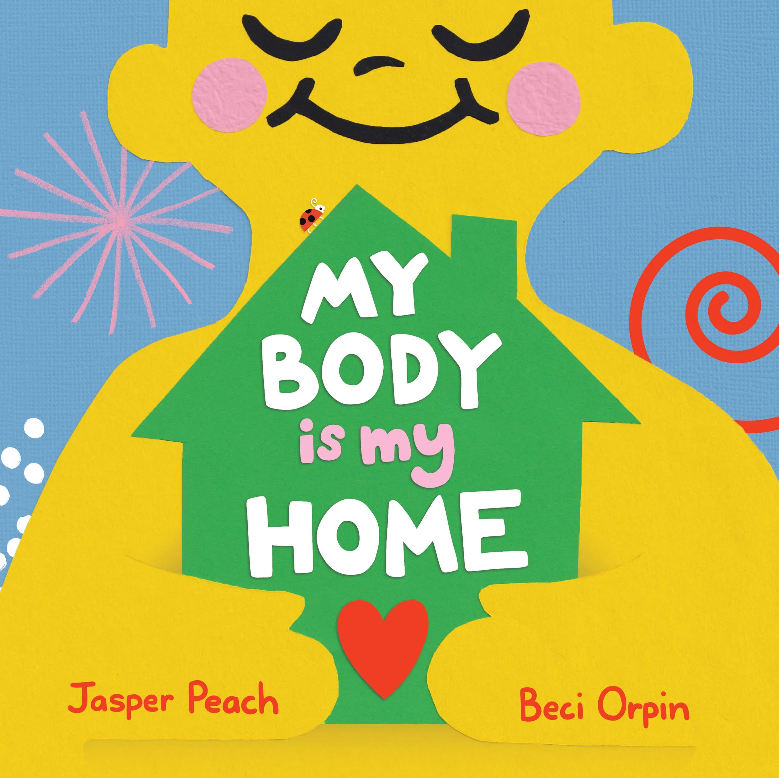 My Body Is My Home by Jasper Peach, illustrated by Beci Orpin