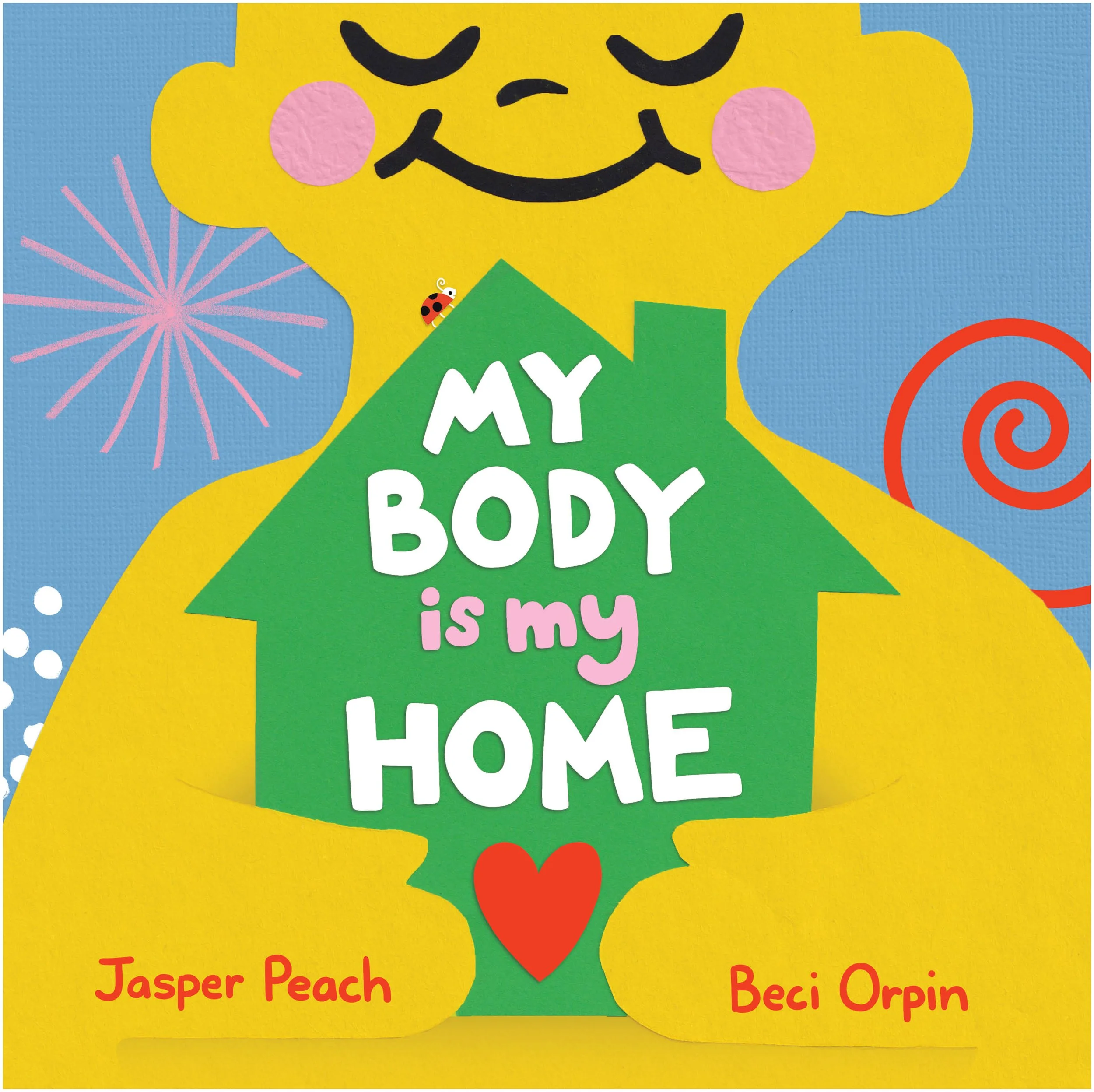My Body Is My Home by Jasper Peach, illustrated by Beci Orpin