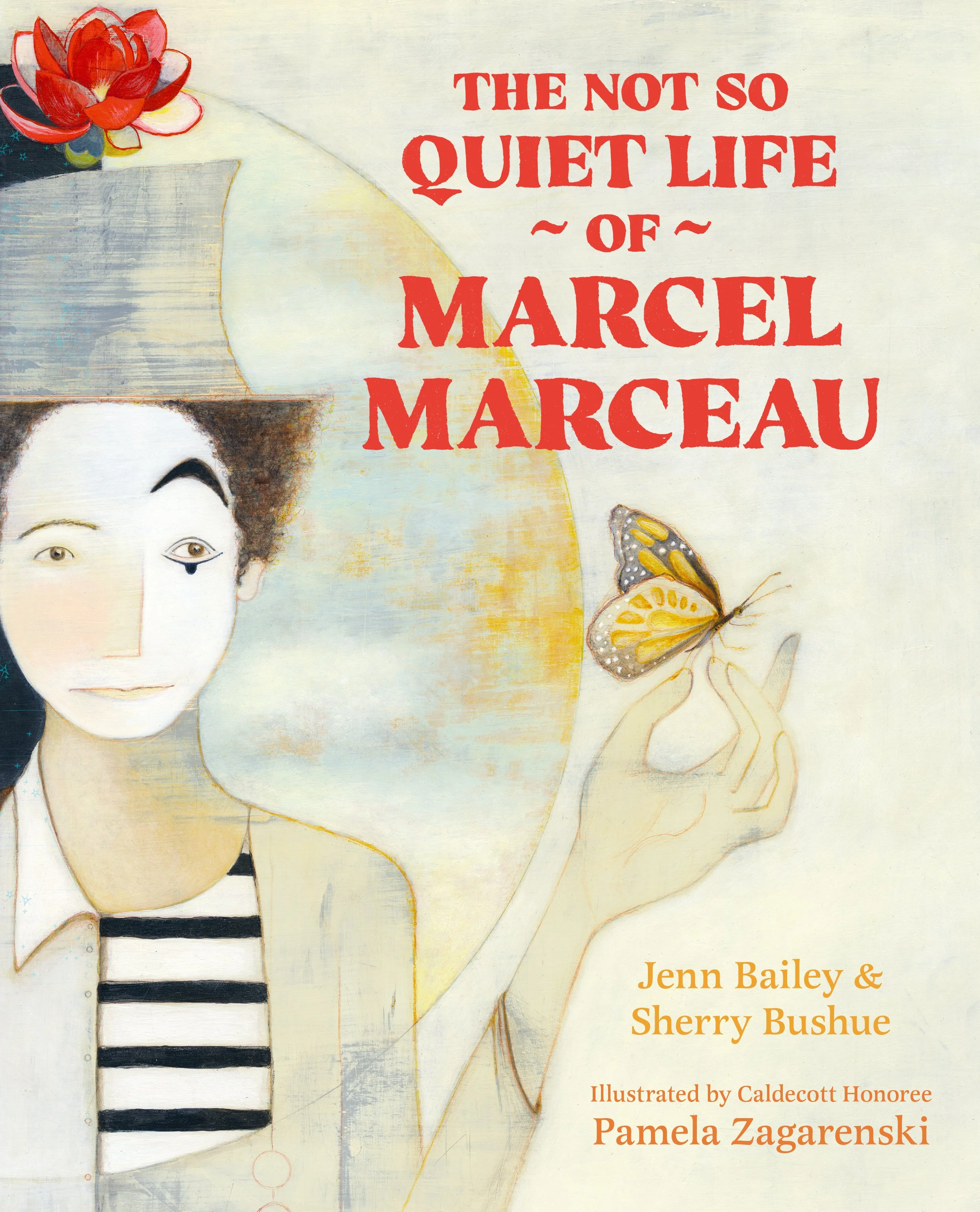 The Not So Quiet Life of Marcel Marceau by Jenn Bailey and Sherry Bushue, illustrated by Pamela Zagarenski