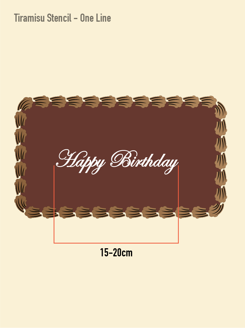 The small sized tiramisu stencil is 1 line and approximately 15-20cm. The stencil negative says "happy birthday".