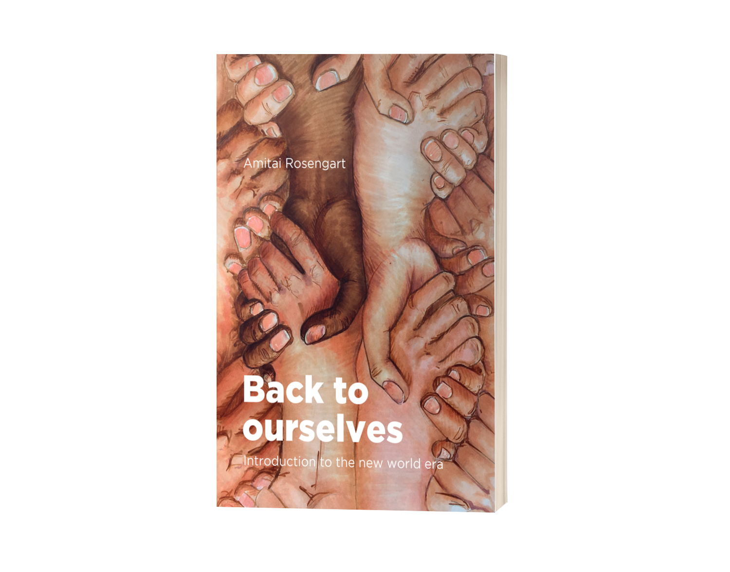 Book cover of "Back to Ourselves" by Amitai Rosengart featuring an illustration of multiple hands reaching together, symbolizing unity and connection. Text reads: "Introduction to the new world era."