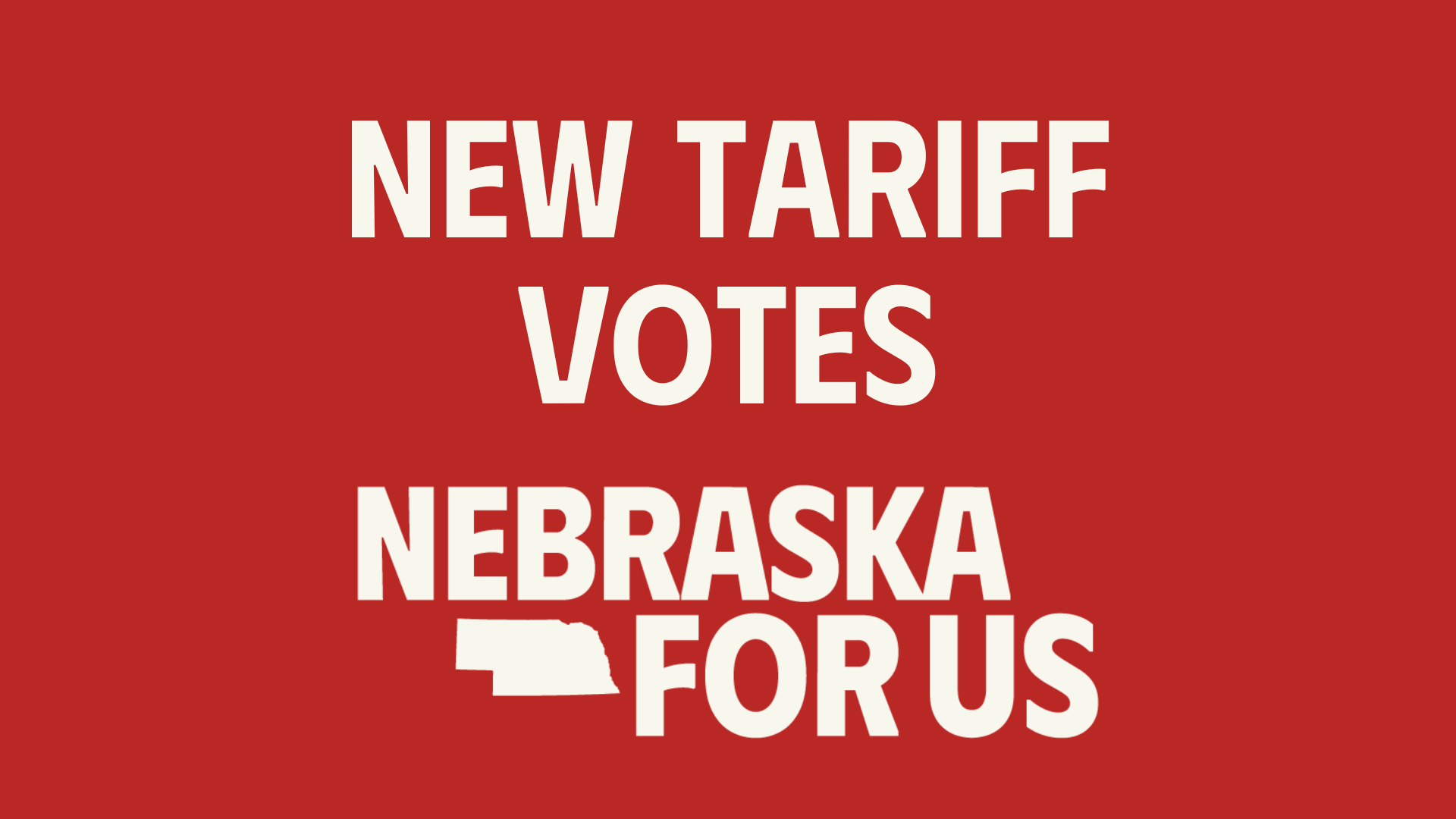 Nebraska For Us statement as vote to support tariffs fails, more tariff votes expected today