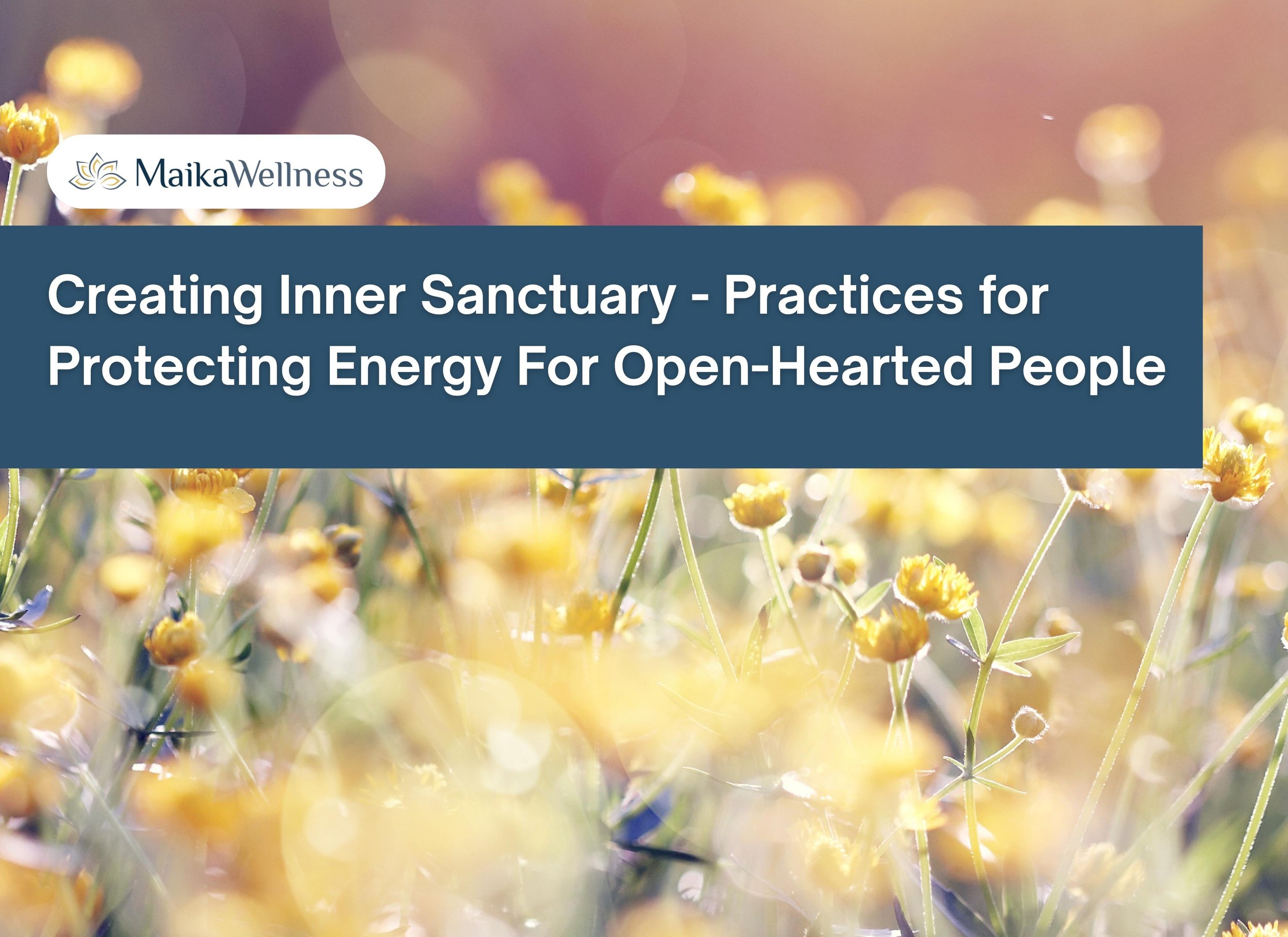 Creating Inner Sanctuary - Practices for Protecting Energy For Open-Hearted People