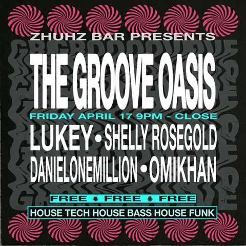 Flyer for a music event featuring The Groove Oasis at Zuhz Bar on Friday, April 17, starting at 9 PM. The event features Lukey, Shelly Rosegold, Danielonemillion, and Omikhan with free house tech, house bass, and house funk music.