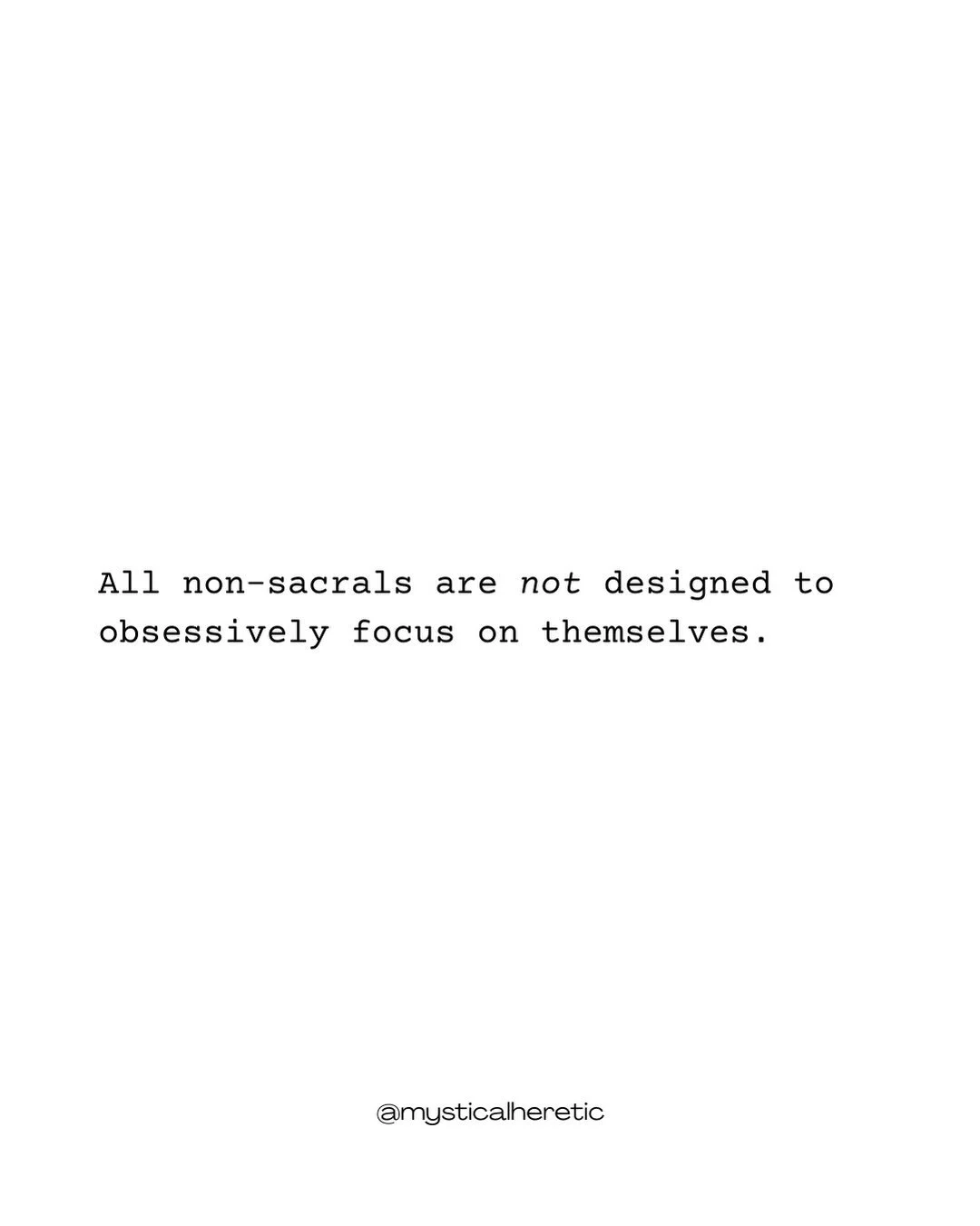 Every non-sacral struggles to see themelves clearly. 

This is because their aura is *not* pointed inwards&hellip; it is mechanically impossible. 

We have a different experience of the life process. 

There is not consistent access to life force ene