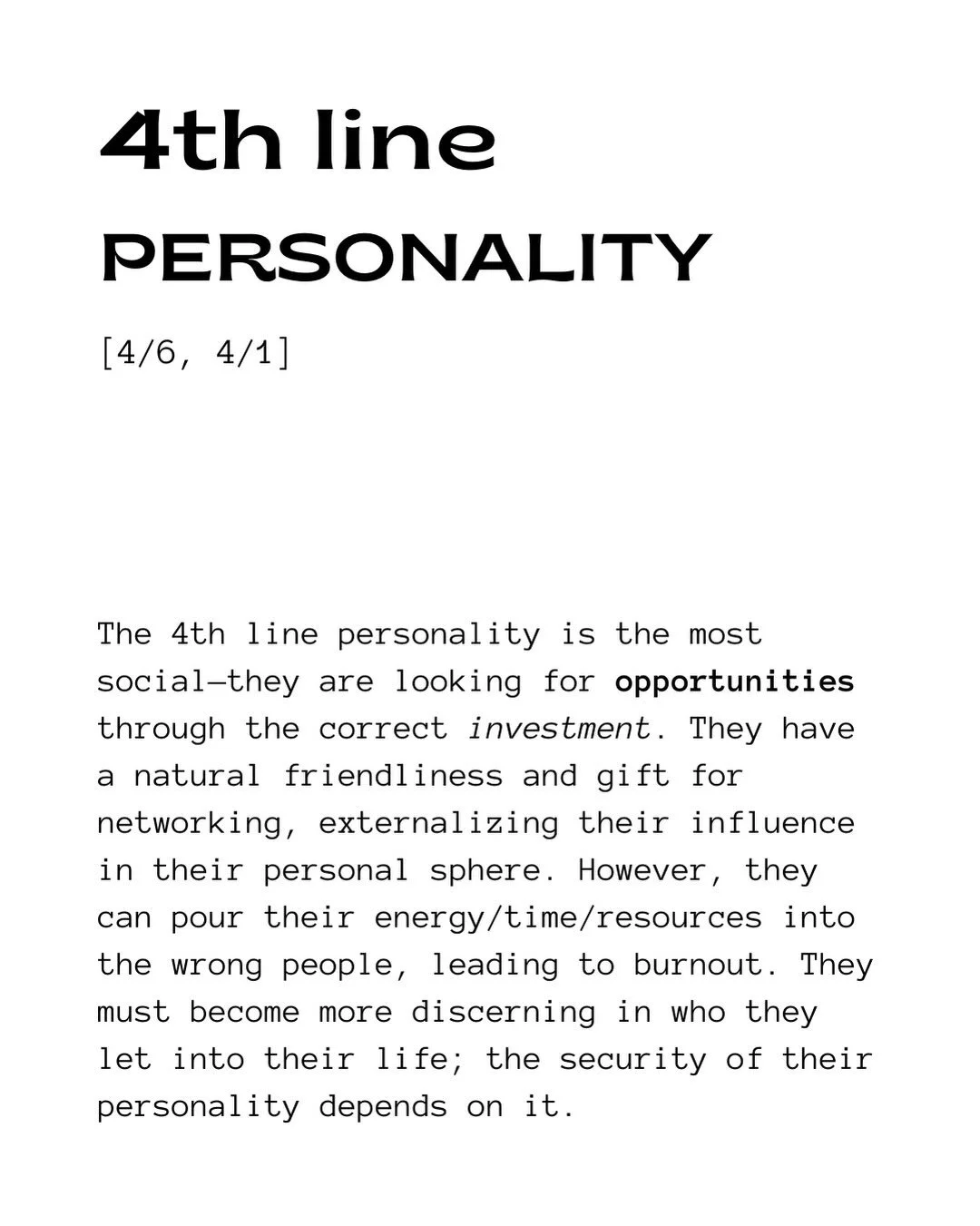 The 4th line has a deep need for security and stability in its life &mdash; this provides the foundation for opportunities to meet them (and to take advantage of them when they arrive). 

For the Personality, this is a conscious need. For the Design,