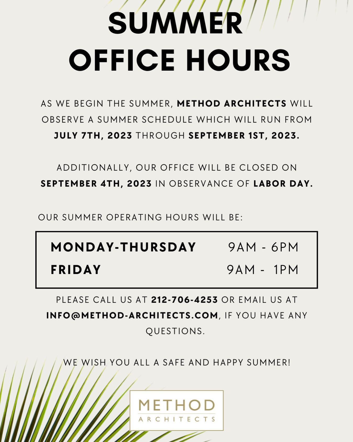PLEASE NOTE THAT AS WE BEGIN THE SUMMER, METHOD ARCHITECTS WILL OBSERVE A SUMMER SCHEDULE WHICH WILL RUN FROM JULY 7TH, 2023 THROUGH SEPTEMBER 1ST, 2023. PLEASE CALL US AT 212-706-4253 OR EMAIL US AT INFO@METHOD-ARCHITECTS.COM, IF YOU HAVE ANY QUESTI