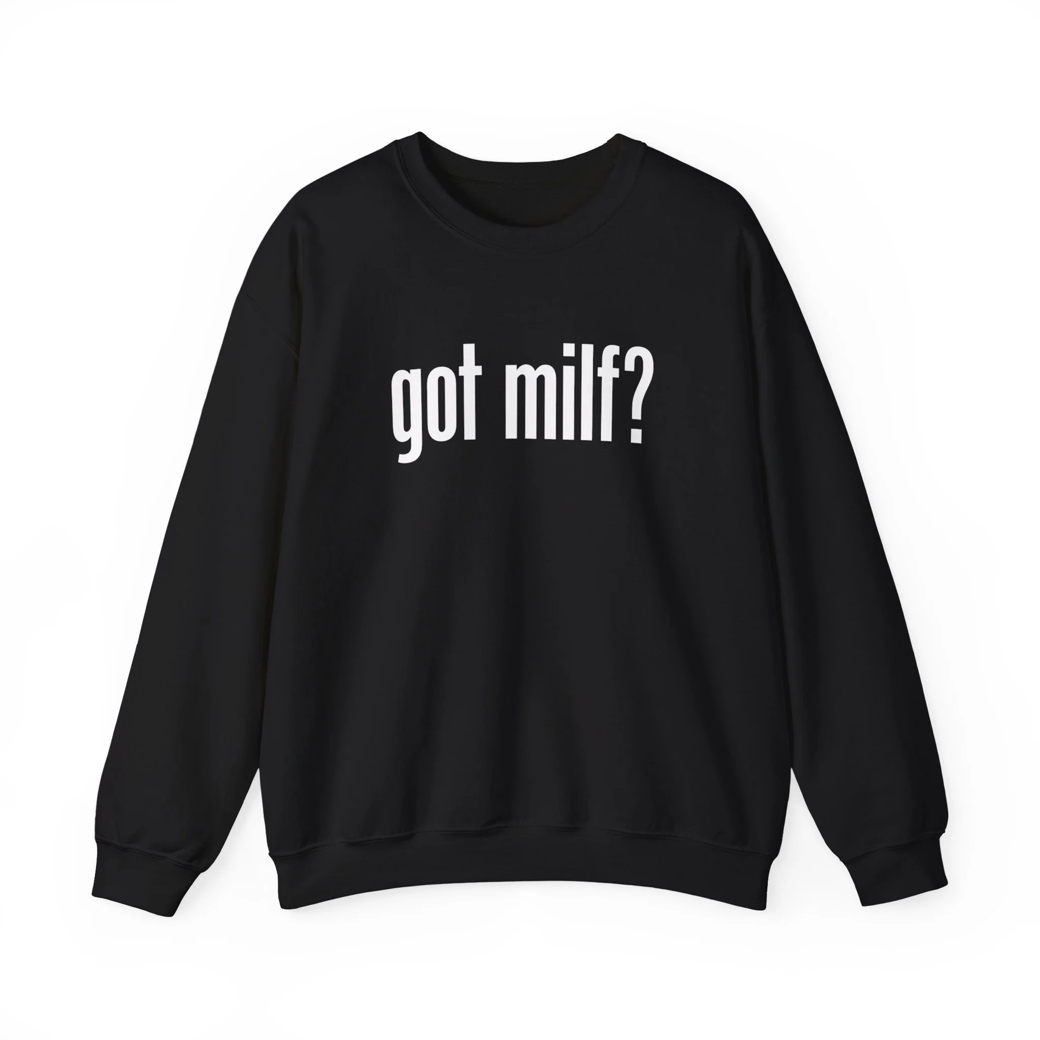 Got MILF? Crewneck Sweatshirt — Funny Provocative Graphic Pullover