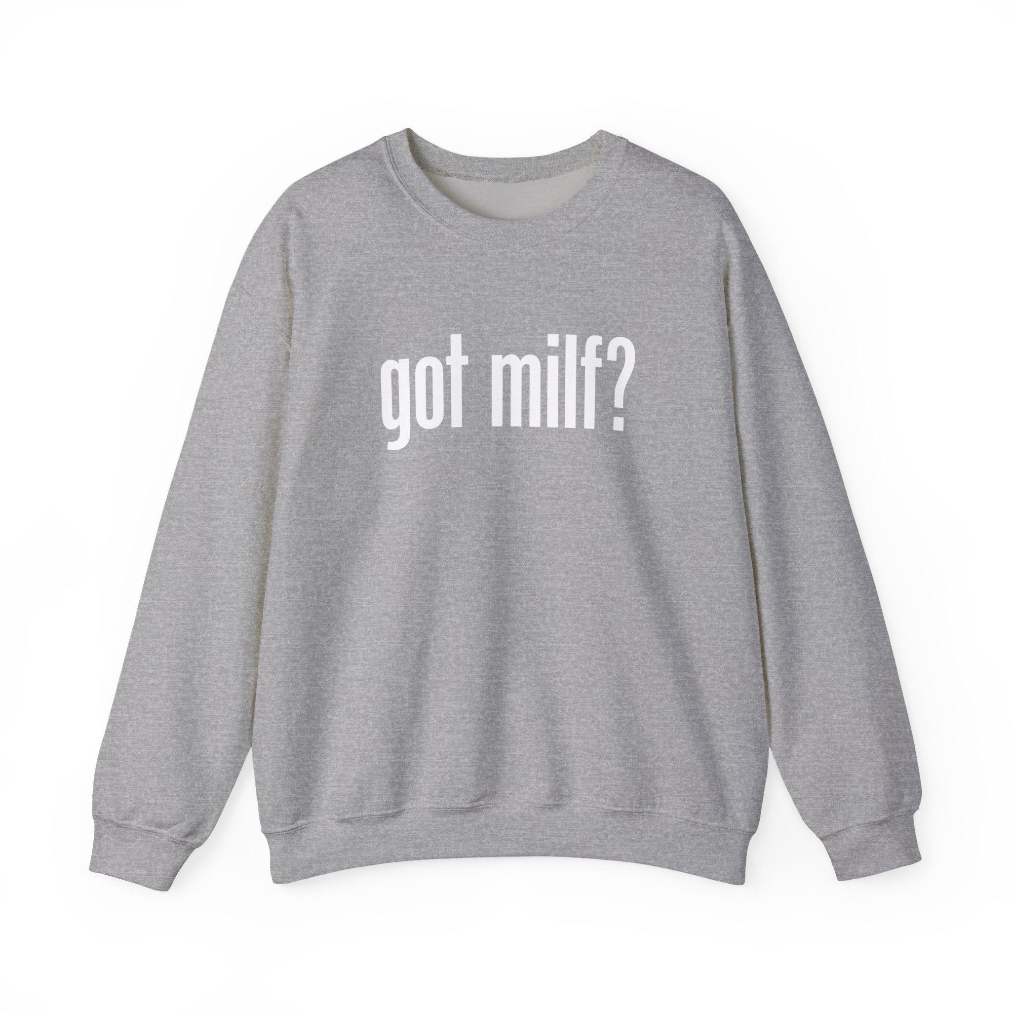Got MILF? Crewneck Sweatshirt — Funny Provocative Graphic Pullover