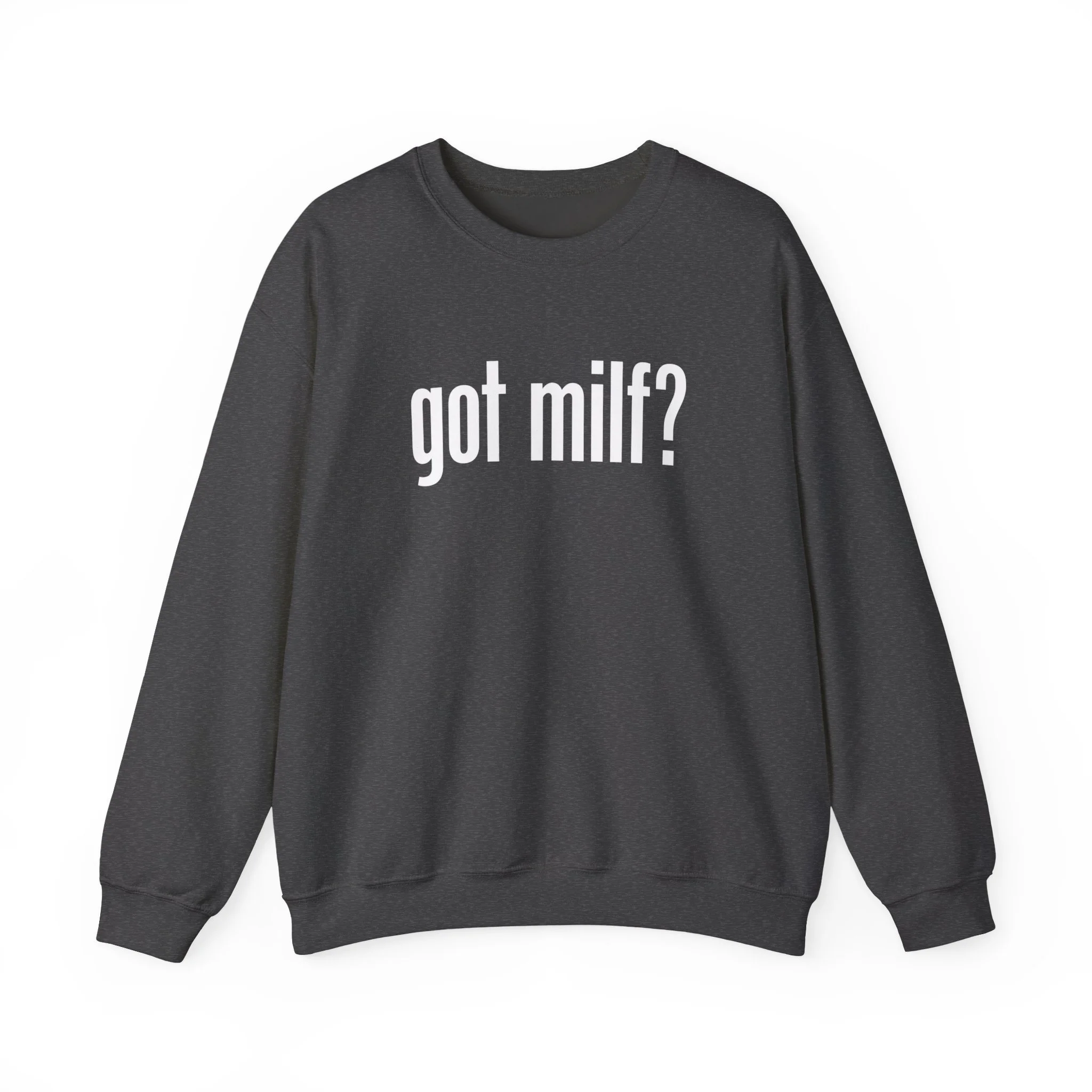 Got MILF? Crewneck Sweatshirt — Funny Provocative Graphic Pullover