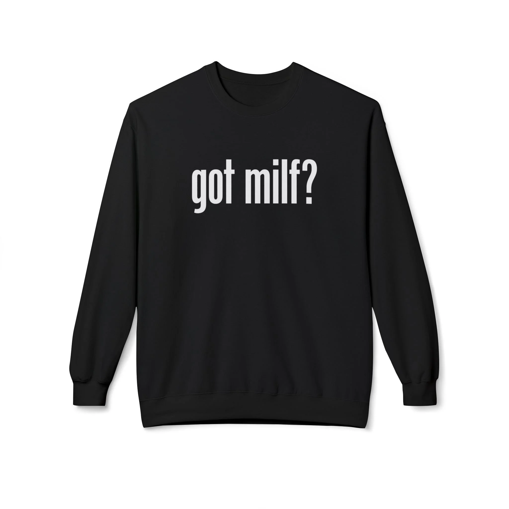 Got MILF? Graphic Crewneck Sweatshirt
