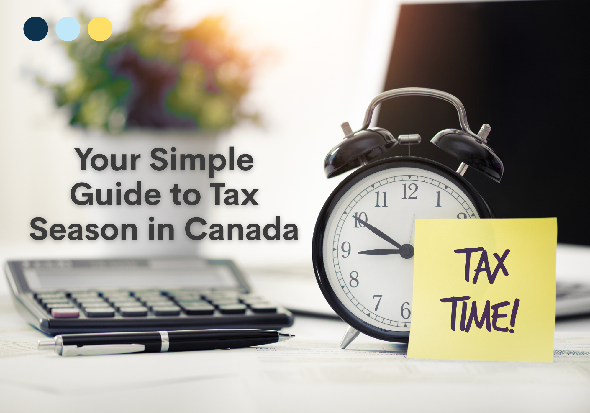 Your Simple Guide to Tax Season in Canada