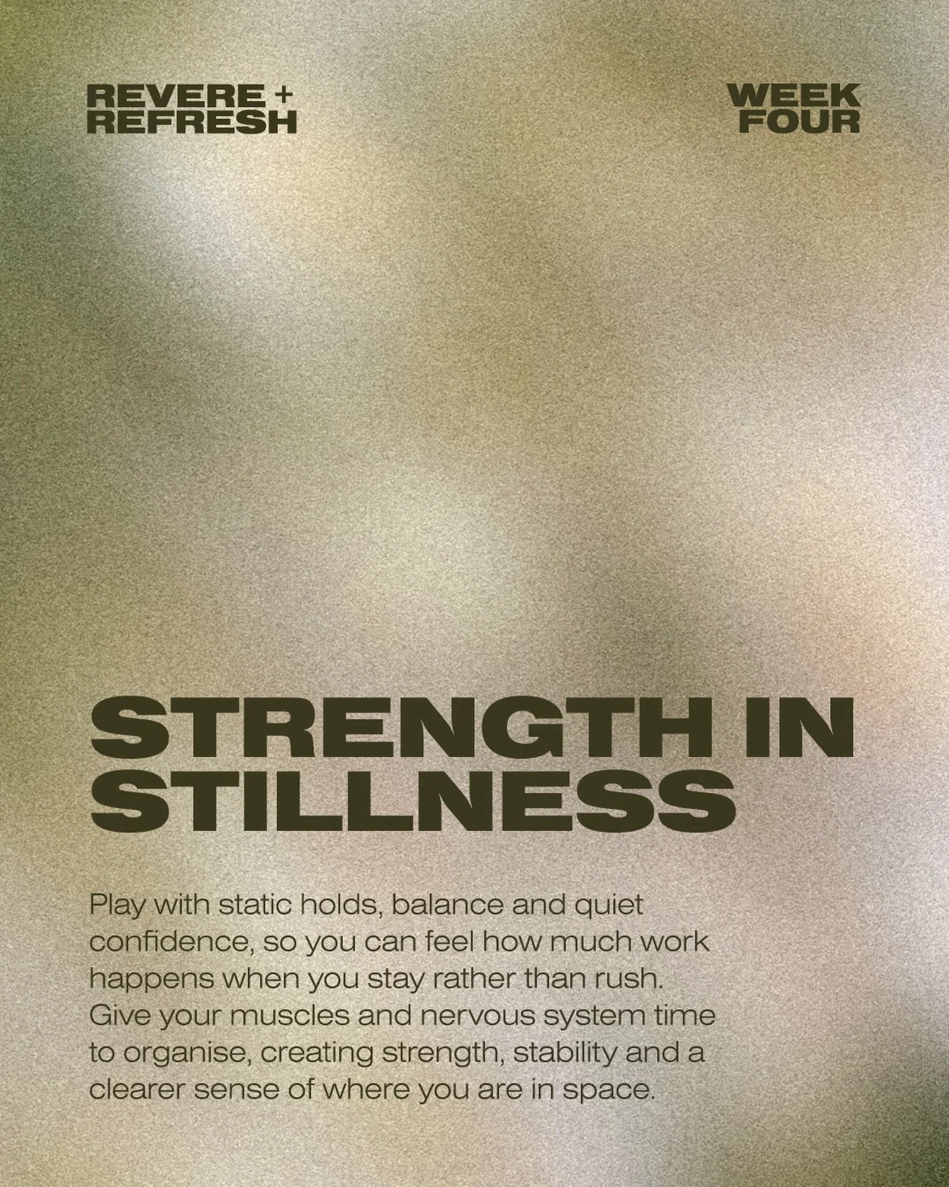 Revere + Refresh Week Four: Strength In Stillness
Strength in Stillness is all about finding power in the pause. This week we are playing with static holds, balance and quiet confidence, so you can feel how much work happens when you stay rather than